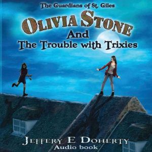 Olivia Stone and the Trouble With Trixies (The Guardians of St. Giles Book 1)
