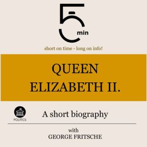 Queen Elizabeth II. A short biograph..., 5 Minutes