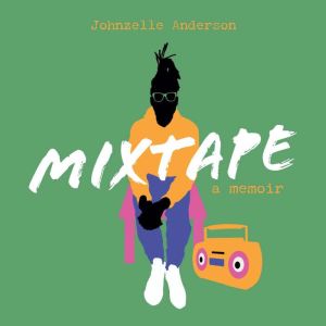 Mixtape A Memoir, Johnzelle Anderson