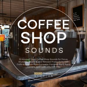 Coffee Shop Sounds 15 Hours of Cozy ..., Sound Therapy Studios