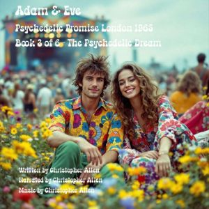 Adam & Eve - Psychedelic Promise London 1965: Book 3 of 6 The Psychedelic Dream