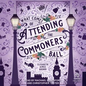 What Comes of Attending the Commoners..., Elisabeth Aimee Brown