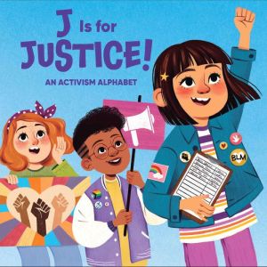 J Is for Justice!, Veronica I. Arreola