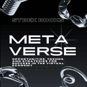 The Metaverse: Opportunities, Trends, and Strategies for Success in the Virtual Economy