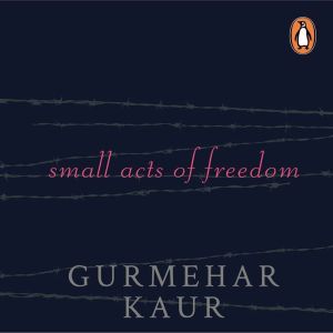Small Acts of Freedom, Gurmehar Kaur