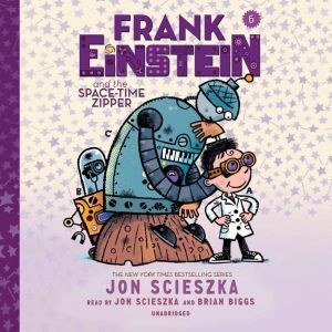 Frank Einstein and the Space-Time Zipper: Book Six, Jon Scieszka
