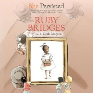 She Persisted: Ruby Bridges, Kekla Magoon