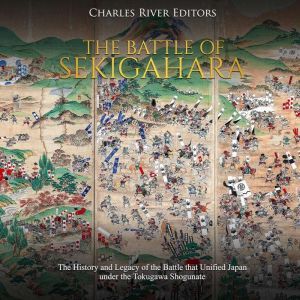 Battle of Sekigahara, The The Histor..., Charles River Editors