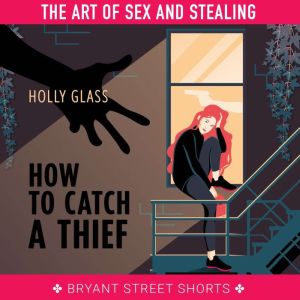 How to Catch a Thief Part 1, Holly Glass