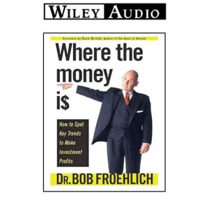 Where the Money Is, Dr. Bob Froehlich