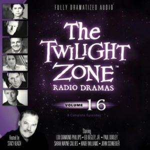 The Twilight Zone Radio Dramas, Volume 16, Various Authors