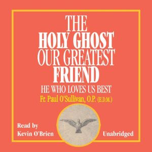The Holy Ghost Our Greatest Friend: He Who Loves Us Best