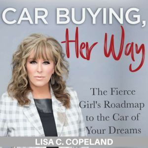 Car Buying Her Way The Fierce Girls..., Lisa C. Copeland