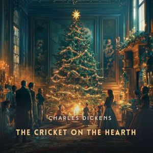 The Cricket on the Hearth: A Fairy Tale of Home