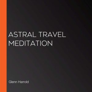 Astral Travel Meditation, Glenn Harrold