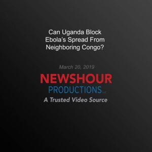 Can Uganda Block EbolaS Spread From ..., PBS NewsHour