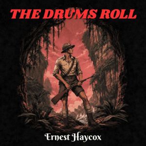 The Drums Roll, Ernest Haycox