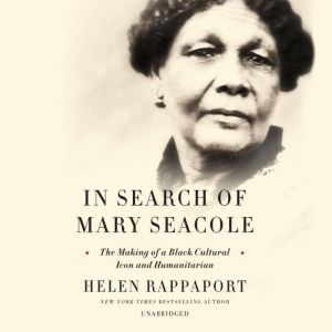 In Search of Mary Seacole, Helen Rappaport