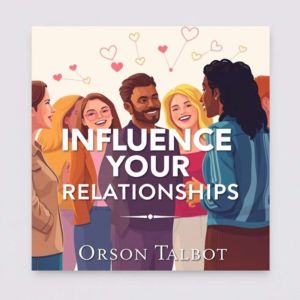 Influence Your Relationships Secrets..., Orson Talbot