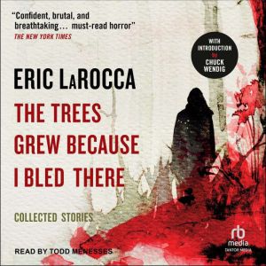 The Trees Grew Because I Bled There, Eric LaRocca