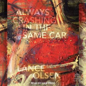Always Crashing in the Same Car, Lance Olsen