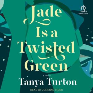 Jade Is a Twisted Green, Tanya Turton
