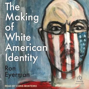 The Making of White American Identity..., Ron Eyerman