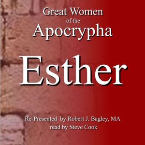 Great Women of The Apocrypha Esther, Robert Bagley
