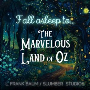Fall Asleep to The Marvelous Land of Oz: A calming story for sleep