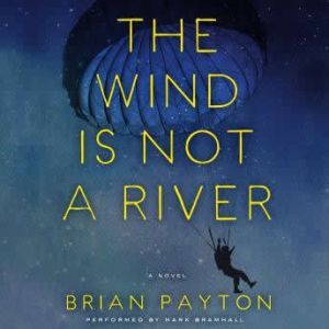 The Wind is Not a River, Brian Payton