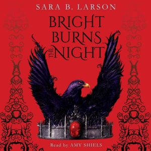 Bright Burns the Night Book 2 of the..., Sara B. Larson