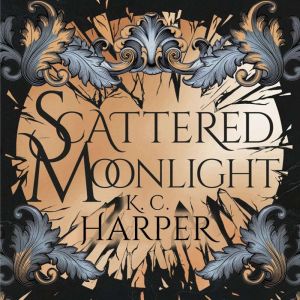 Scattered Moonlight: The raging hot conclusion to this romantasy trilogy