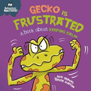 Gecko is Frustrated  A book about ke..., Sue Graves