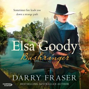 Elsa Goody, Bushranger: Thrilling, action-packed historical adventure story about a woman on a treasure hunt from a bestsellin