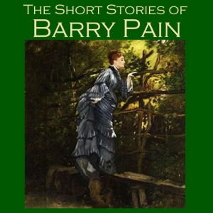 The Short Stories of Barry Pain, Barry Pain