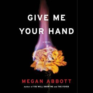 Give Me Your Hand, Megan Abbott