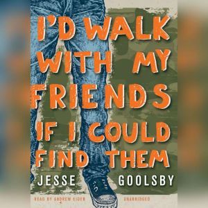 Id Walk with My Friends If I Could Fi..., Jesse Goolsby