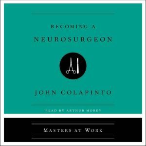 Becoming a Neurosurgeon, John Colapinto