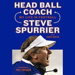 Head Ball Coach: My Life in Football, Doing It Differently--and Winning, Steve Spurrier