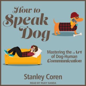 How To Speak Dog, PhD Coren