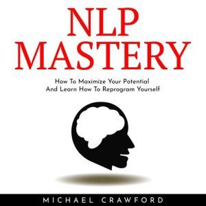 NLP MASTERY  How To Maximize Your Po..., michael crawford