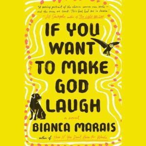 If You Want to Make God Laugh, Bianca Marais