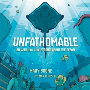 Unfathomable: 20 Wild (But True) Stories About the Ocean