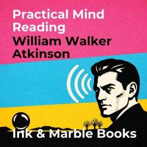 Practical Mind Reading, William Walker Atkinson