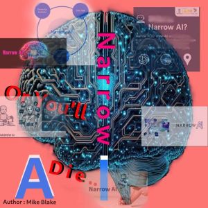 Narrow AI or Youll Die, Mike Blake