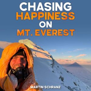 Chasing Happiness on Mt. Everest: A story of motivation, inspiration, and lessons from my life.
