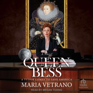 Queen Bess: A Tudor Comes to Save America