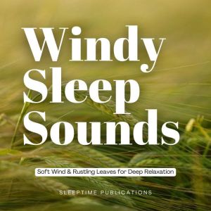 Windy Sleep Sounds: Soft Wind & Rustling Leaves for Deep Relaxation