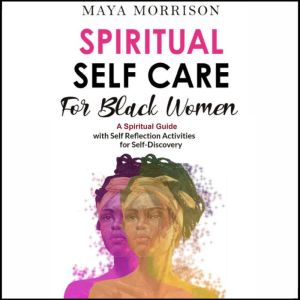 SPIRITUAL SELF CARE for BLACK WOMEN, Maya Morrison