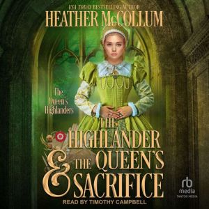 The Highlander  the Queens Sacrific..., Heather McCollum